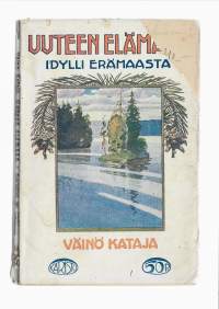 Uuteen elämään : idylli erämaastaKirjaHenkilö Kataja, Väinö, 1867-1914Karisto 1914.