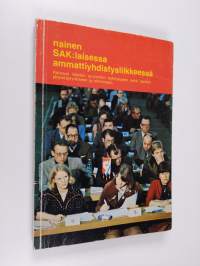 Nainen SAK:laisessa ammattiyhdistysliikkeessä : katsaus naisten ansioiden kehitykseen sekä naisten järjestäytymiseen ja toimintaan