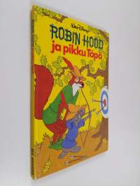 Robin Hood ja pikku Töpö : Disneyn satulukemisto