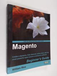 Magento : beginner&#039;s guide : create a dynamic, fully featured, online store with the most powerful open source e-commerce software