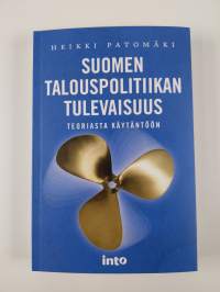 Suomen talouspolitiikan tulevaisuus : teoriasta käytäntöön (UUSI)