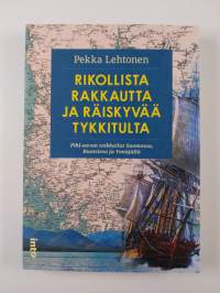 Rikollista rakkautta ja räiskyvää tykkitulta : Pihl-suvun seikkailut Suomessa, Ruotsissa ja Venäjällä (UUSI)