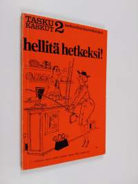Hellitä hetkeksi!