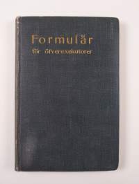 Kaavoja ulosotonhaltijoille = Formulär för öfverexekutorer