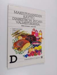 Makeutusaineiden käyttö diabeetikon ruoanvalmistuksessa : jälkiruoat, leivonnaiset, juomat, säilöntä