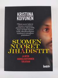 Suomen nuoret jihadistit - Suomen nuoret jihadistit ja miten radikalisoituminen torjutaan (UUSI)