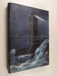 Valo merellä : Suomen majakat = Ljuset till havs : Finlands fyrar : 1753-1906