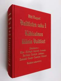 Vaittisten suku 1 : Käkisalmen läänin vaittiset - sukuhistoria + Kitee - Rääkkylä - Impilahti - Sortavala - Parikkala - Kurkijoki - Jaakkima - Ilomantsi - Kuopio ...