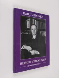 Heimer Virkkunen, nuorisorovasti : Neljä vuosikymmentä seurakuntaelämää Helsingin keskustassa (signeerattu)