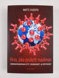 Virus, joka pysäytti maailman : koronapandemian syyt, seuraukset ja opetukset (UUSI)