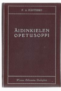 Äidinkielen opetusoppi : kansakouluopetusta silmälläpitäenKirjaHenkilö Hästesko, F. A., 1879-1946WSOY 1927