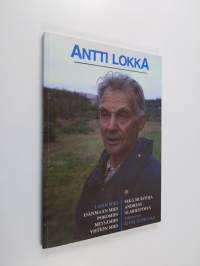 Antti Lokka : Lapin mies, isänmaan mies, poromies, metsämies, yhtiön mies ; Muistoja Andreas Alariestosta (signeerattu)