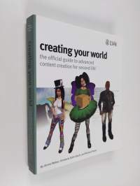 Creating your world the official guide to advanced content creation for Second Life