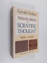 Thematic Origins of Scientific Thought - Kepler to Einstein, Revised Edition