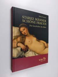 Starke Männer - schöne Frauen : die Geschichte des Aktes - Geschichte des Aktes