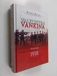 Valkoisten vankina - Päiväkirja Kokkolan ja Tammisaaren punavankileireiltä 1918