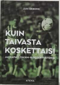 Kuin taivasta koskettaisi - Jalkapallon MM-kisojen historia. (Urheilu)