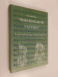 &#039;Som ringar på vattnet&#039; : svensk damkörssång i Finland 1948-1998