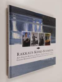 Rakkaus Keski-Suomeen : Aivi Gallen-Kallela ja Hannu Tarmio kertovat Akseli Gallen-Kallelan ja Einari Vuorelan luovuuden lähteistä