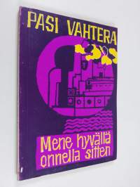 Mene hyvällä onnella sitten : romaani