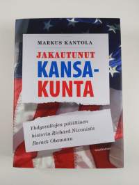 Jakautunut kansakunta - Yhdysvaltojen poliittinen historia Richard Nixonista Barack Obamaan (UUSI)