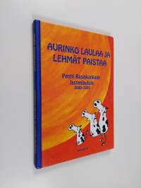 Aurinko laulaa ja lehmät paistaa : Pentti Rasinkankaan lastenlauluja 2000-2005