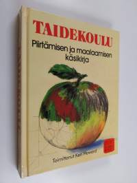 Taidekoulu : Piirtämisen ja maalaamisen käsikirja