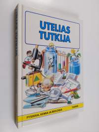 Utelias tutkija : fysiikka, kemia ja biologia