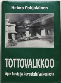 Tottovalkkoo : ajan kuvia ja kuvauksia Valkealasta. (Paikallishistoria)