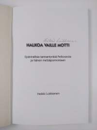 Halkoa vaille motti : Epävirallisia tarinantynkiä Pelkosesta ja hänen metsäpomoistaan (signeerattu)