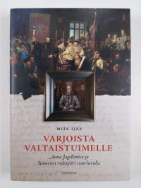 Varjoista valtaistuimelle - Anna Jagellonica ja Itämeren valtapiiri 1500-luvulla (UUSI)