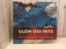 Glöm oss inte, Esbo-Grankulla kriksveteraner berättar