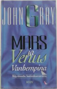 Mars ja Venus vanhempina - käytännön lastenkasvatusta. (Lastenkasvatus)