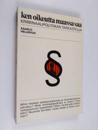Ken oikeutta maassa saa - Kriminaalipolitiikan tarkastelua