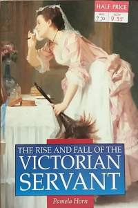 The Rise and Fall of the Victorian Servant. (Historiikki))