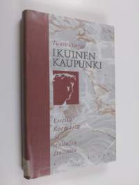 Ikuinen kaupunki : esseitä Roomasta ja muualta Italiasta