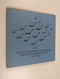 Espoon kaupungin työväenopisto 1957-1987 : 30 vuotta opistotoimintaa Espoossa : sillanrakennustyötä = Esbo stads arbetarinstitut 1957-1987 : 30 år arbisverksamhet...