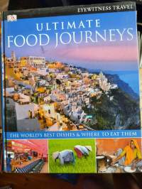 Ultimate food journeys. The world`s best dishes &amp; where to eat them