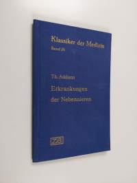 Die Erkrankungen der Nebennieren und ihre Folgen (1855) : Zum ersten Male in deutscher Übersetzung herausgegeben und eingeleitet von Erich Ebstein