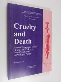 Cruelty and death : Roman historian&#039;s scenes of imperial violence from Commodus to Philippus Arabs