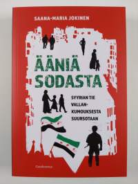 Ääniä sodasta - Syyrian tie vallankumouksesta suursotaan (UUSI)