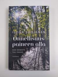 Onnellisuuspaineen alla : kun onnesta tuli pakko (UUSI)