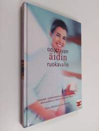 Odottavan äidin ruokavalio : reseptejä, ateriaehdotuksia ja tietoa ravinnosta odotusaikana ja vauvan syntymän jälkeen