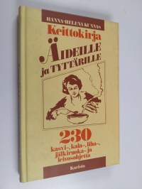 Keittokirja äideille ja tyttärille : 230 kasvi-, kala-, liha-, jälkiruoka- ja leivosohjetta