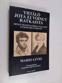 Yhtälö jota ei voinut ratkaista : miten matematiikka paljasti symmetrian kielen