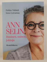 Ann Selin : ihminen, nainen, johtaja : henkilökuva (UUSI)