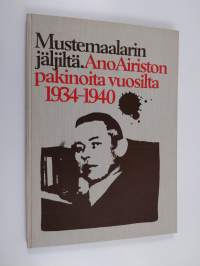 Mustemaalarin jäljiltä : Ano Airiston pakinoita vuosilta 1934-1940