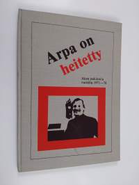 Arpa on heitetty : Aarne Keskitalon pakinoita 1971-77