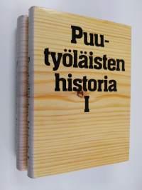 Puutyöläisten historia 1-2 : Puutyöläisten keskitetty järjestötoiminta teollistumisen sosiaalista taustaa vasten 1800-luvulta vuoteen 1930 ; Puutyöläiset ja heidä...
