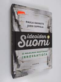 Ideoiden Suomi : 33 maailmaa muuttavaa innovaatiota